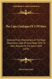 The Cape Catalogue Of 1159 Stars