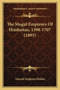 The Mogul Emperors Of Hindustan, 1398-1707 (1895)