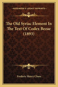 Old Syriac Element In The Text Of Codex Bezae (1893)