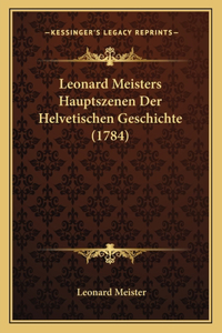 Leonard Meisters Hauptszenen Der Helvetischen Geschichte (1784)