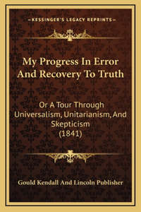 My Progress In Error And Recovery To Truth