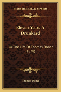Eleven Years A Drunkard