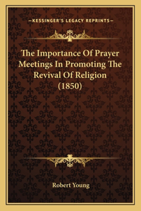 Importance Of Prayer Meetings In Promoting The Revival Of Religion (1850)