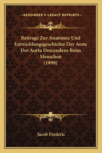 Beitrage Zur Anatomie Und Entwicklungsgeschichte Der Aeste Der Aorta Descendens Beim Menschen (1898)