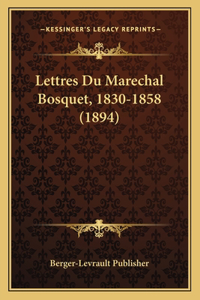 Lettres Du Marechal Bosquet, 1830-1858 (1894)