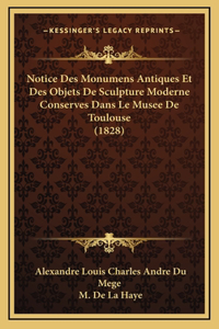 Notice Des Monumens Antiques Et Des Objets De Sculpture Moderne Conserves Dans Le Musee De Toulouse (1828)