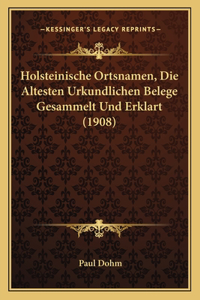 Holsteinische Ortsnamen, Die Altesten Urkundlichen Belege Gesammelt Und Erklart (1908)