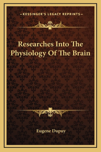 Researches Into The Physiology Of The Brain