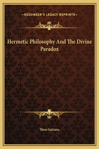 Hermetic Philosophy And The Divine Paradox