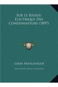 Sur Le Residu Electrique Des Condensateurs (1897)