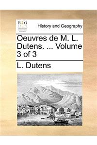 Oeuvres de M. L. Dutens. ... Volume 3 of 3