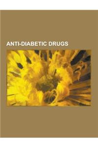 Anti-Diabetic Drugs: Alpha-Glucosidase Inhibitors, Biguanides, Dipeptidyl Peptidase-4 Inhibitors, Insulin Therapies, Meglitinides, Sulfonyl