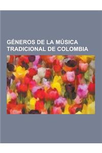 Generos de La Musica Tradicional de Colombia: Cumbia, Champeta, Cana, Bambuco, Pasillo, Porro, Guabina, Musica de Carrilera, Mapale, Rajalena, Bullere