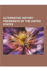 Alternative History - Presidents of the United States