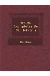 Uvres Completes de M. Helv Tius