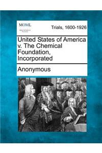 United States of America V. the Chemical Foundation, Incorporated