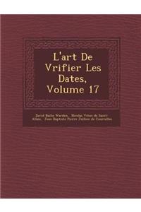 L'Art de V Rifier Les Dates, Volume 17