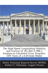 The High-Speed Longitudinal Stability and Control of the Bell P-39n-1 Airplane as Calculated from Propeller-Off Tests of a 0.35-Scale Model
