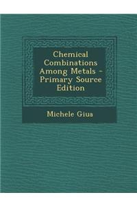Chemical Combinations Among Metals