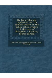 By-Laws Rules and Regulations for the Administration of the Public School System of the State of Maryland