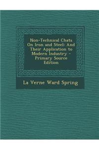 Non-Technical Chats on Iron and Steel: And Their Application to Modern Industry
