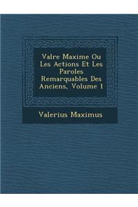 Val Re Maxime Ou Les Actions Et Les Paroles Remarquables Des Anciens, Volume 1