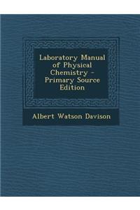 Laboratory Manual of Physical Chemistry
