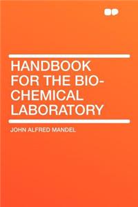 Handbook for the Bio-Chemical Laboratory
