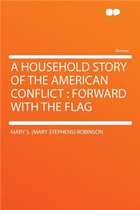 A Household Story of the American Conflict: Forward with the Flag