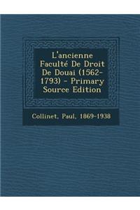L'ancienne Faculté De Droit De Douai (1562-1793) - Primary Source Edition