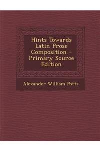 Hints Towards Latin Prose Composition - Primary Source Edition
