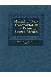 Manual of Pack Transportation ... - Primary Source Edition