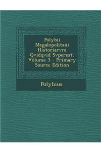 Polybii Megalopolitani Historiarvm Qvidqvid Svperest, Volume 3 - Primary Source Edition