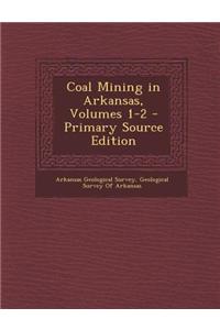 Coal Mining in Arkansas, Volumes 1-2 - Primary Source Edition