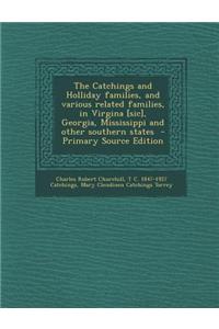 The Catchings and Holliday Families, and Various Related Families, in Virgina [Sic], Georgia, Mississippi and Other Southern States