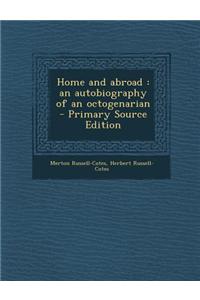 Home and Abroad: An Autobiography of an Octogenarian