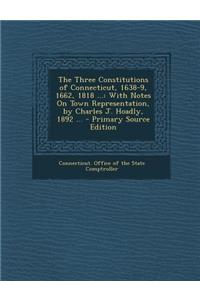 The Three Constitutions of Connecticut, 1638-9, 1662, 1818 ...
