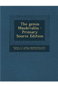 The Genus Masdevallia - Primary Source Edition