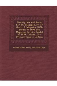 Description and Rules for the Management of the U. S. Magazine Rifle Model of 1898 and Magazine Carbine Model of 1899, Caliber .30