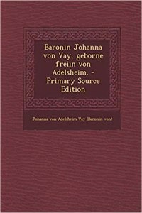 Baronin Johanna Von Vay, Geborne Freiin Von Adelsheim.
