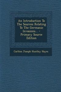 An Introduction to the Sources Relating to the Germanic Invasions...