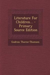 Literature for Children... - Primary Source Edition