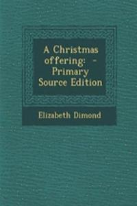 A Christmas Offering: - Primary Source Edition
