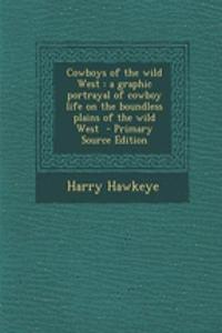 Cowboys of the Wild West: A Graphic Portrayal of Cowboy Life on the Boundless Plains of the Wild West