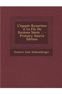 L'Epopee Byzantine a la Fin Du Dixieme Siecle, Troisieme Partie Primary Source Edition (French Edition)