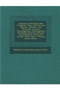 Allgemeine Toxicologie Oder Giftkunde, Worin Die Gifte Des Mineral-, Pflanzen- Und Thiereichs, Aus Dem Physiologischen, Pathologischen Und Medizinisch
