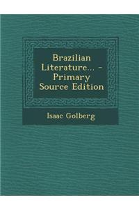 Brazilian Literature... - Primary Source Edition