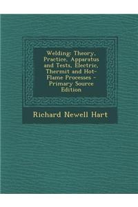 Welding: Theory, Practice, Apparatus and Tests, Electric, Thermit and Hot-Flame Processes