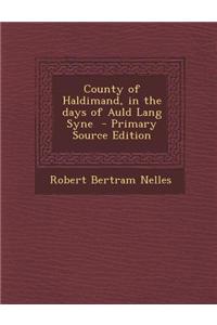 County of Haldimand, in the Days of Auld Lang Syne