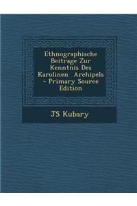 Ethnographische Beitrage Zur Kenntnis Des Karolinen Archipels - Primary Source Edition